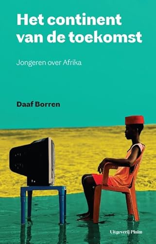 Het continent van de toekomst: Jongeren over Afrika Het continent van de toekomst: Jongeren over Afrika von Uitgeverij Pluim
