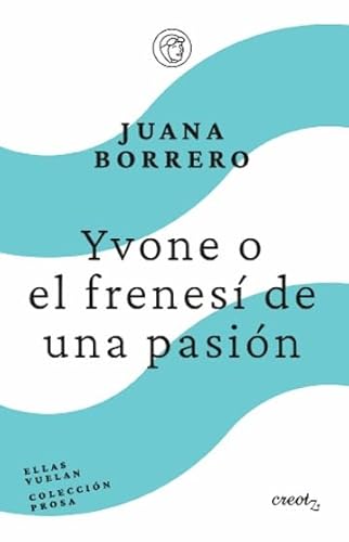 Yvone o el frenesí de un pasión: –Cartas de amor– (Ellas vuelan, Band 5) von Creotz Ediciones SL