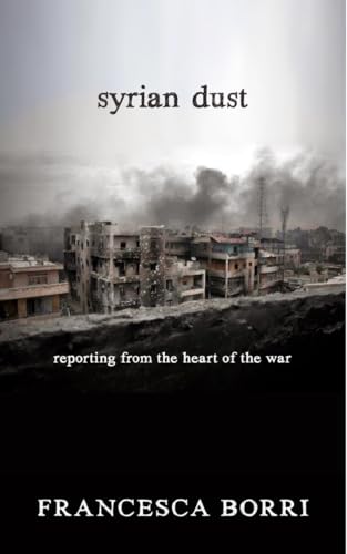 Syrian Dust: Reporting from the Heart of the War von Seven Stories Press