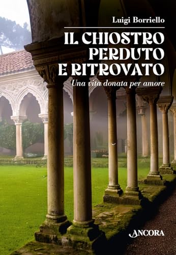 Il chiostro perduto e ritrovato. Una vita donata per amore (Vita consacrata) von Ancora