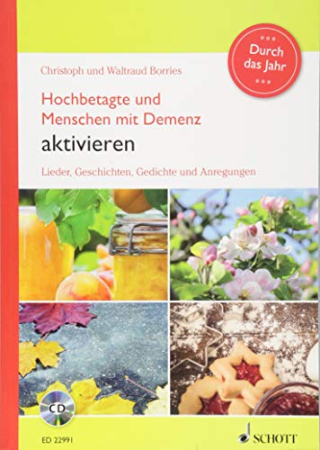 Hochbetagte und Menschen mit Demenz aktivieren - Durch das Jahr: Lieder, Geschichten, Gedichte und Anregungen