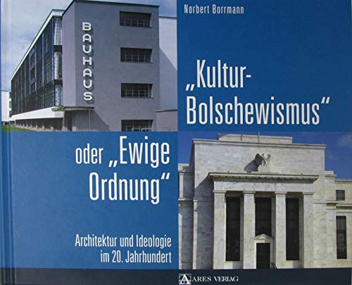 Kulturbolschewismus oder Ewige Ordnung: Architektur und Ideologie im 20. Jahrhundert