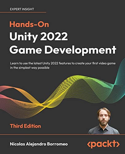 Hands-On Unity 2022 Game Development - Third Edition: Learn to use the latest Unity 2022 features to create your first video game in the simplest way possible von Packt Publishing