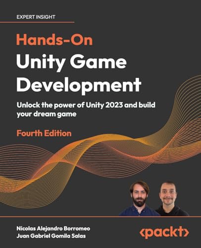 Hands-On Unity Game Development: Unlock the power of Unity 2023 and build your dream game von Packt Publishing