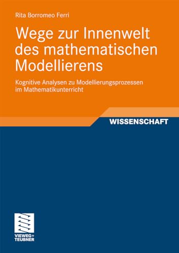 Wege zur Innenwelt des mathematischen Modellierens: Kognitive Analysen zu Modellierungsprozessen im Mathematikunterricht (Perspektiven der Mathematikdidaktik) (German Edition)
