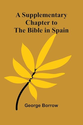 A Supplementary Chapter to the Bible in Spain A Supplementary Chapter to the Bible in Spain von Alpha Edition