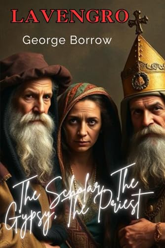 Lavengro: The Scholar, the Gypsy, the Priest: Self-Discovery Journey Through East England With Eccentric Characters Lavengro: The Scholar, the Gypsy, the Priest: Self-Discovery Journey Through East England With Eccentric Characters von Independently published