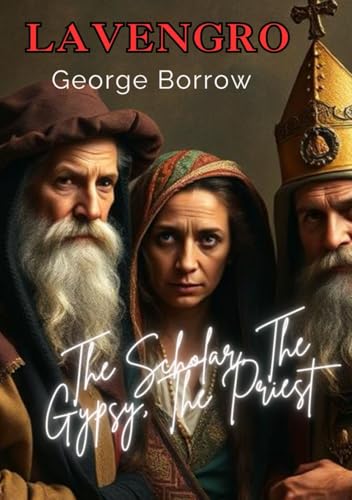 Lavengro: The Scholar, the Gypsy, the Priest: Self-Discovery Journey Through East England With Eccentric Characters Lavengro: The Scholar, the Gypsy, the Priest: Self-Discovery Journey Through East England With Eccentric Characters von Independently published