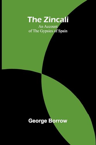 The Zincali: An Account of the Gypsies of Spain The Zincali: An Account of the Gypsies of Spain von Alpha Edition