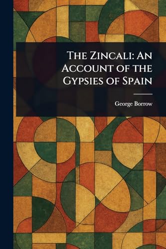 The Zincali: An Account of the Gypsies of Spain The Zincali: An Account of the Gypsies of Spain von Anson Street Press