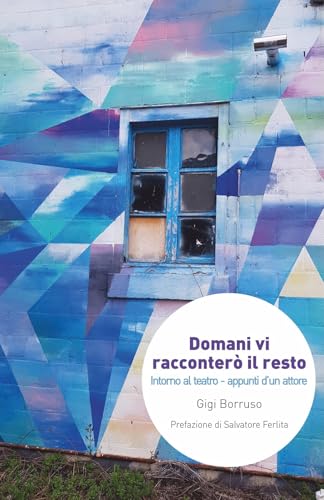 Domani vi racconterò il resto. Intorno al teatro. Appunti d’un attore (Narrativa) von Navarra Editore