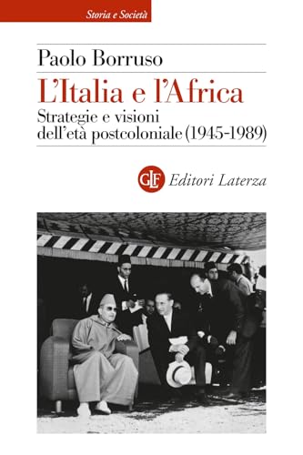 L'Italia e l'Africa. Strategie e visioni dell'età postcoloniale (1945-1989) (Storia e società) von Laterza