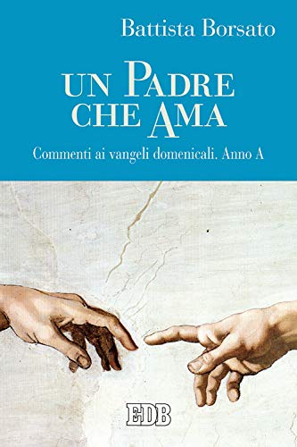 Un Padre che ama. Commenti ai Vangeli domenicali. Anno A (Predicare la parola, Band 27) von edb