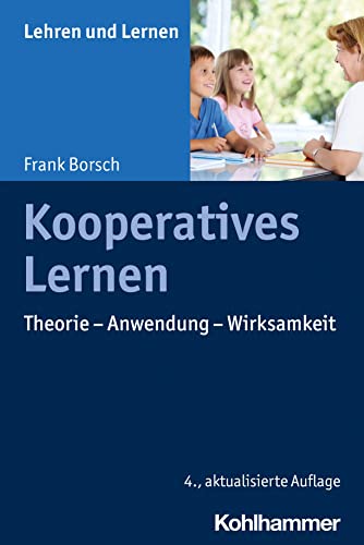 Kooperatives Lernen: Theorie - Anwendung - Wirksamkeit (Lehren und Lernen) von Kohlhammer