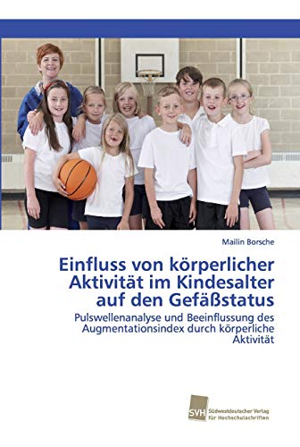 Einfluss von körperlicher Aktivität im Kindesalter auf den Gefäßstatus: Pulswellenanalyse und Beeinflussung des Augmentationsindex durch körperliche Aktivität