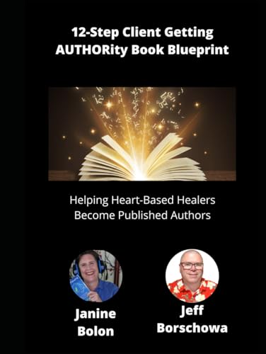 12-Step Client Getting AUTHORity Book Blueprint: Helping Heart-Based Healers Become Published Authors 12-Step Client Getting AUTHORity Book Blueprint: Helping Heart-Based Healers Become Published Authors von Independently published