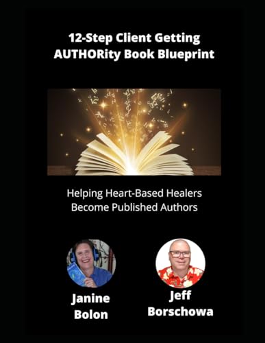 12-Step Client Getting AUTHORity Book Blueprint: Helping Heart-Based Healers Become Published Authors 12-Step Client Getting AUTHORity Book Blueprint: Helping Heart-Based Healers Become Published Authors von Independently published