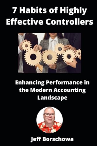7 Habits of Highly Effective Controllers: Enhancing Performance in the Modern Accounting Landscape (Practice Management for US-Based CPAs) von Independently published