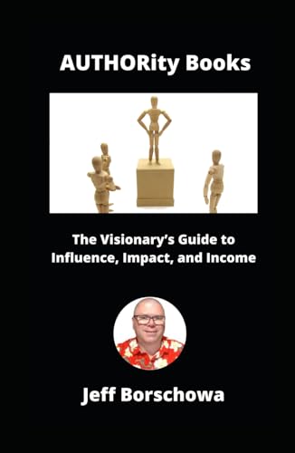 AUTHORity Books: The Visionary’s Guide to Influence, Impact, and Income AUTHORity Books: The Visionary’s Guide to Influence, Impact, and Income von Independently published
