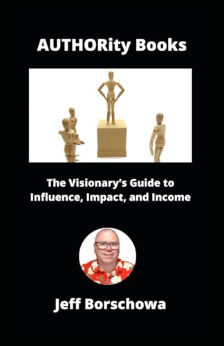 AUTHORity Books: The Visionary’s Guide to Influence, Impact, and Income AUTHORity Books: The Visionary’s Guide to Influence, Impact, and Income von Independently published