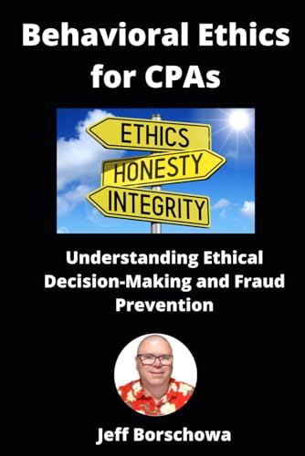 Behavioral Ethics for CPAs: Understanding Ethical Decision-Making and Fraud Prevention (Practice Management for US-Based CPAs) von Independently published