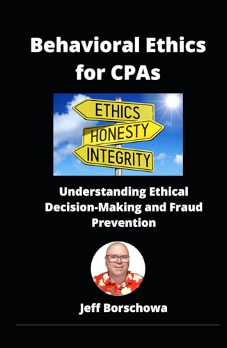 Behavioral Ethics for CPAs: Understanding Ethical Decision-Making and Fraud Prevention (Practice Management for US-Based CPAs) von Independently published