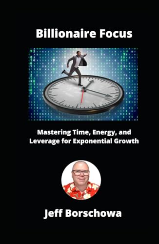 Billionaire Focus: Mastering Time, Energy, and Leverage for Exponential Growth Billionaire Focus: Mastering Time, Energy, and Leverage for Exponential Growth von Independently published