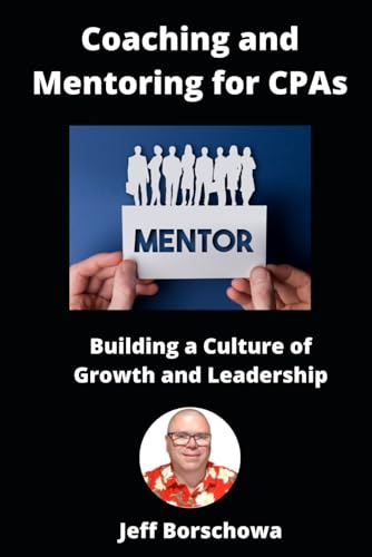 Coaching and Mentoring for CPAs: Building a Culture of Growth and Leadership (Practice Management for US-Based CPAs) Coaching and Mentoring for CPAs: Building a Culture of Growth and Leadership (Practice Management for US-Based CPAs) von Independently published