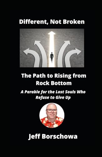 Different, Not Broken: The Path to Rising from Rock Bottom Different, Not Broken: The Path to Rising from Rock Bottom von Independently published