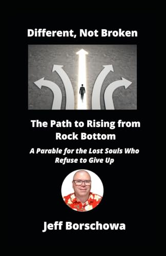 Different, Not Broken: The Path to Rising from Rock Bottom Different, Not Broken: The Path to Rising from Rock Bottom von Independently published
