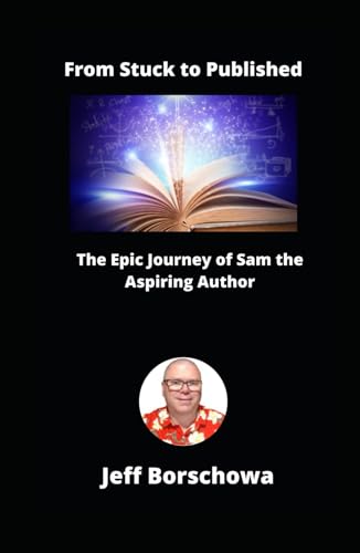From Stuck to Published: The Epic Journey of Sam the Aspiring Author From Stuck to Published: The Epic Journey of Sam the Aspiring Author von Independently published