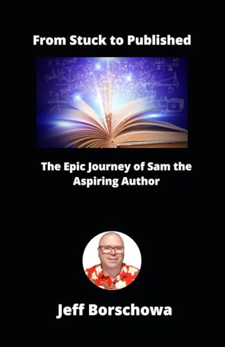 From Stuck to Published: The Epic Journey of Sam the Aspiring Author From Stuck to Published: The Epic Journey of Sam the Aspiring Author von Independently published