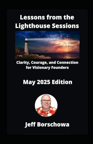 Lessons from the Lighthouse Sessions: Clarity, Courage, and Connection for Visionary Founders von Independently published