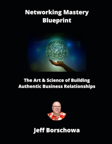 Networking Mastery Blueprint: The Art & Science of Building Authentic Business Relationships Networking Mastery Blueprint: The Art & Science of Building Authentic Business Relationships von Independently published
