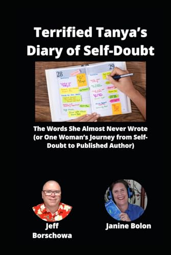 Terrified Tanya’s Diary of Self-Doubt: The Words She Almost Never Wrote (or One Woman’s Journey from Self-Doubt to Published Author) von Independently published