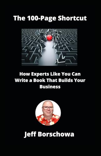 The 100-Page Shortcut: How Experts Like You Can Write a Book That Builds Your Business The 100-Page Shortcut: How Experts Like You Can Write a Book That Builds Your Business von Independently published