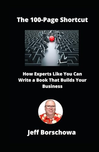 The 100-Page Shortcut: How Experts Like You Can Write a Book That Builds Your Business The 100-Page Shortcut: How Experts Like You Can Write a Book That Builds Your Business von Independently published