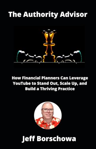 The Authority Advisor: How Financial Planners Can Leverage YouTube to Stand Out, Scale Up, and Build a Thriving Practice The Authority Advisor: How Financial Planners Can Leverage YouTube to Stand Out, Scale Up, and Build a Thriving Practice von Independently published