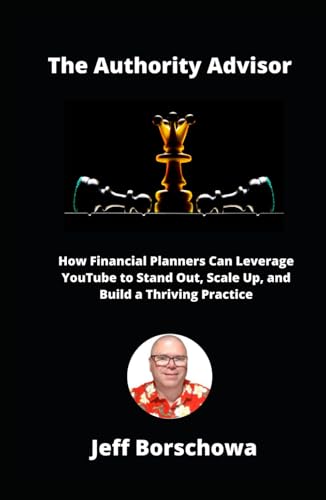 The Authority Advisor: How Financial Planners Can Leverage YouTube to Stand Out, Scale Up, and Build a Thriving Practice The Authority Advisor: How Financial Planners Can Leverage YouTube to Stand Out, Scale Up, and Build a Thriving Practice von Independently published