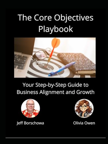 The Core Objectives Playbook: Your Step-by-Step Guide to Business Alignment and Growth (Catalyst Crew Business Parables, Band 9) von Independently published