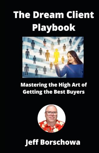 The Dream Client Playbook: Mastering the High Art of Getting the Best Buyers The Dream Client Playbook: Mastering the High Art of Getting the Best Buyers von Independently published
