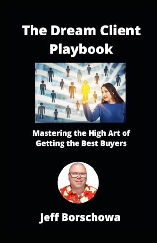 The Dream Client Playbook: Mastering the High Art of Getting the Best Buyers The Dream Client Playbook: Mastering the High Art of Getting the Best Buyers von Independently published