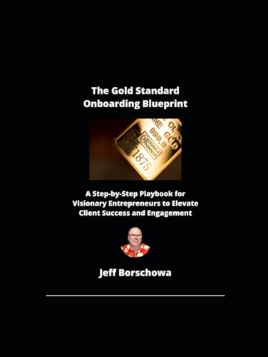 The Gold Standard Onboarding Blueprint: A Step-by-Step Playbook for Visionary Entrepreneurs to Elevate Client Success and Engagement The Gold Standard Onboarding Blueprint: A Step-by-Step Playbook for Visionary Entrepreneurs to Elevate Client Success and Engagement von Independently published
