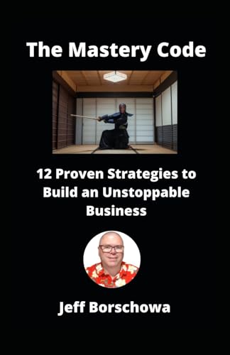 The Mastery Code: 12 Proven Strategies to Build an Unstoppable Business The Mastery Code: 12 Proven Strategies to Build an Unstoppable Business von Independently published