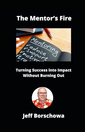 The Mentor’s Fire: Turning Success into Impact Without Burning Out The Mentor’s Fire: Turning Success into Impact Without Burning Out von Independently published