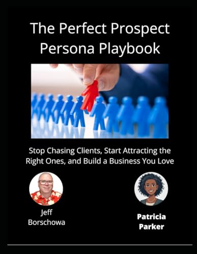 The Perfect Prospect Persona Playbook: Stop Chasing Clients, Start Attracting the Right Ones, and Build a Business You Love The Perfect Prospect Persona Playbook: Stop Chasing Clients, Start Attracting the Right Ones, and Build a Business You Love von Independently published