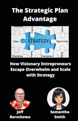 The Strategic Plan Advantage: How Visionary Entrepreneurs Escape Overwhelm and Scale with Strategy (Catalyst Crew Business Parables, Band 4) von Independently published
