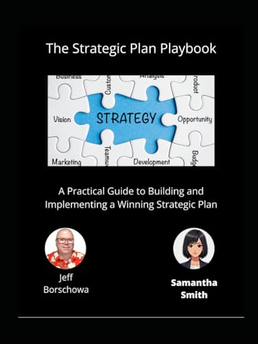 The Strategic Plan Playbook: A Practical Guide to Building and Implementing a Winning Strategic Plan The Strategic Plan Playbook: A Practical Guide to Building and Implementing a Winning Strategic Plan von Independently published