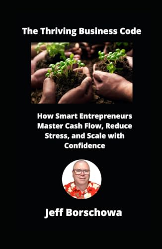 The Thriving Business Code: How Smart Entrepreneurs Master Cash Flow, Reduce Stress, and Scale with Confidence The Thriving Business Code: How Smart Entrepreneurs Master Cash Flow, Reduce Stress, and Scale with Confidence von Independently published