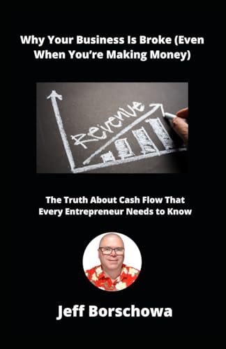 Why Your Business Is Broke (Even When You’re Making Money): The Truth About Cash Flow That Every Entrepreneur Needs to Know (The Thriving Business Code, Band 2) von Independently published